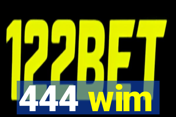 444 wim